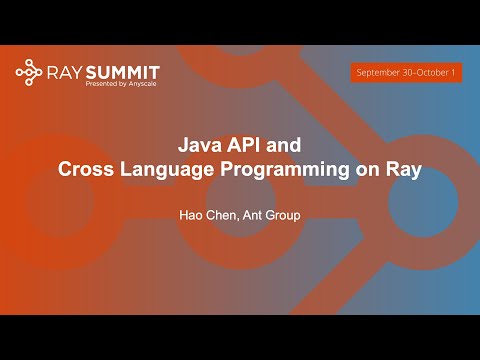 The Java API and Cross Language Programming on Ray - Hao Chen, Ant Group