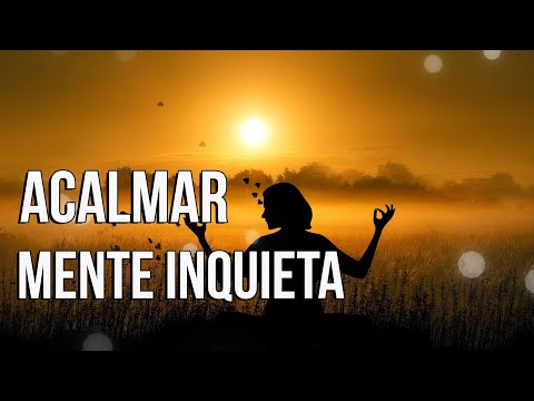 ACALMAR MENTE INQUIETA MÚSICA RELAXANTE PARA TRANQUILIZAR PENSAMENTOS