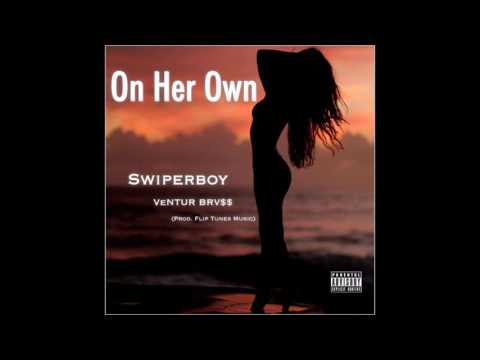 Swiperboy Feat. VeNTUR BRV$$ - On Her Own (Prod. By FlipTunesMusic) (Hot RnBass Music)
