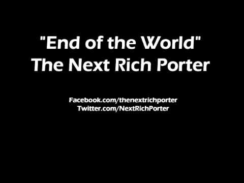 End of the World - The Next Rich Porter