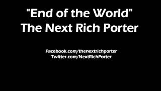 End of the World - The Next Rich Porter