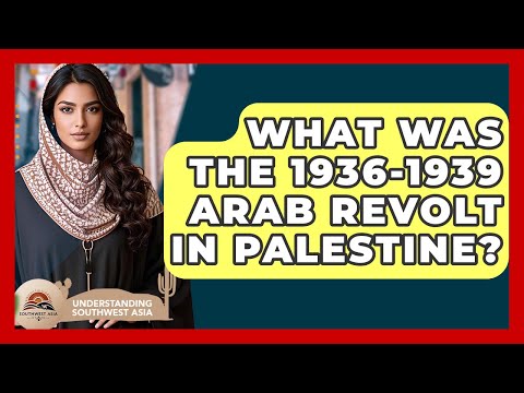 What Was The 1936-1939 Arab Revolt In Palestine? - Understanding Southwest Asia