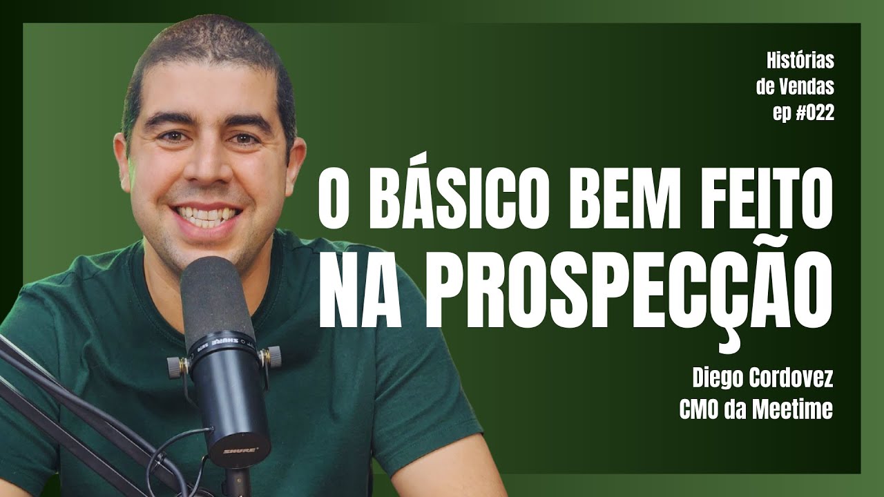 O básico bem feito na prospecção | Diego Cordovez | Histórias de Vendas | Ep. 22 | Ricardo Alvarinho