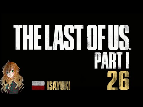 The Last of Us Part 1 PL (100%) - odc. 26 - Każde pójdzie w swoją stronę - 4K60