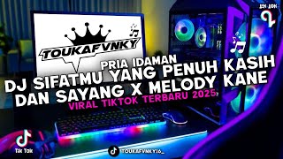 Download lagu  DJ SIFATMU YANG PENUH KASIH DAN SAYANG (PRIA IDAMAN) X MELODY KANE VIRAL TIKTOK TERBARU 2025 mp3