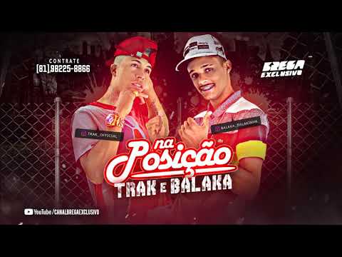 TRAK E BALAKA - NA POSIÇÃO (Canal Brega Exclusivo)