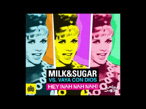 Milk & Sugar vs Vaya Con Dios - 'Hey (Nah Nah Nah)' (7th Heaven Club Mix)