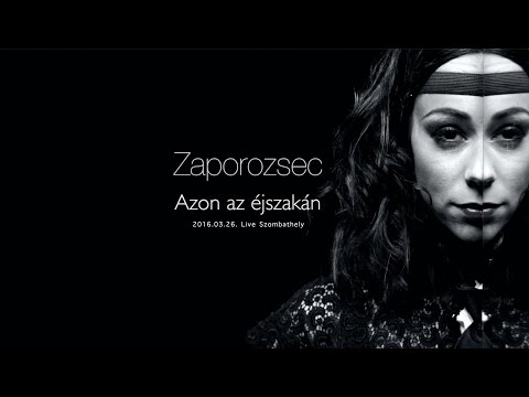 Zaporozsec - Azon az éjszakán (Live Szombathely)