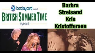 Barbra Streisand &amp;  Kris Kristofferson - Full Performance - Golden Circle - British Summertime