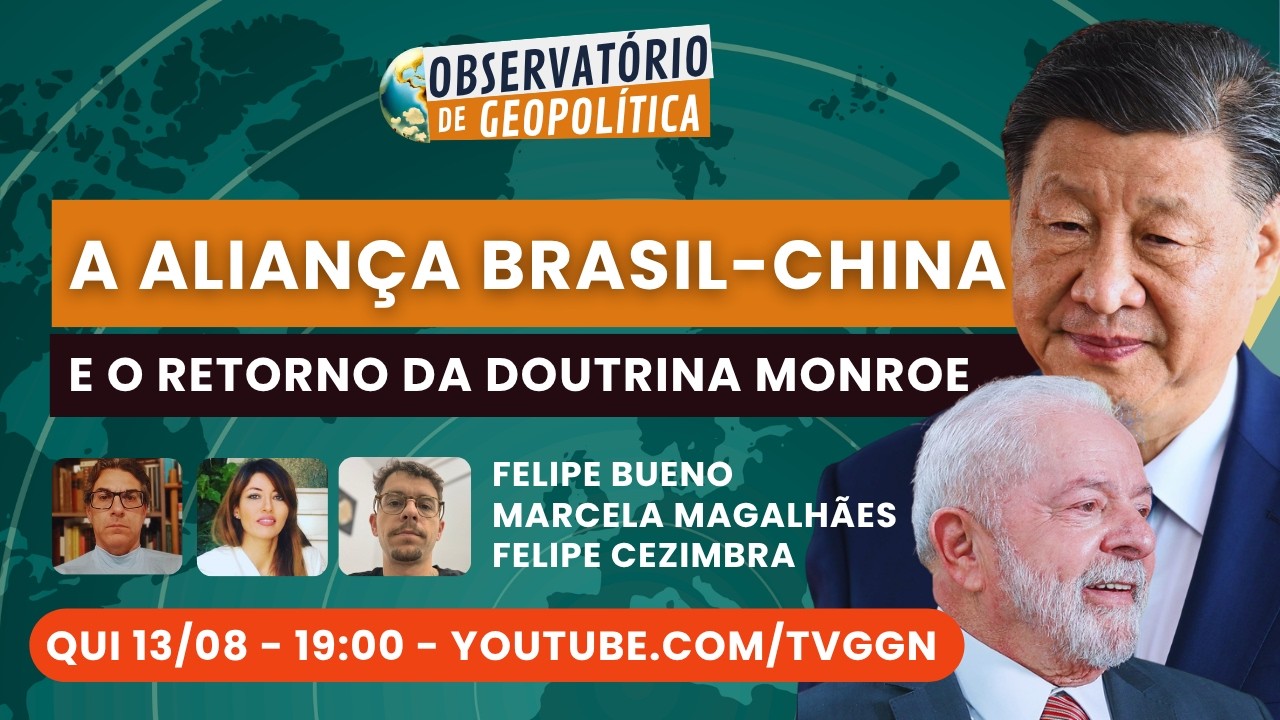 A aliança Brasil-China e o retorno da Doutrina Monroe | Observatório de Geopolítica - 13/08/26