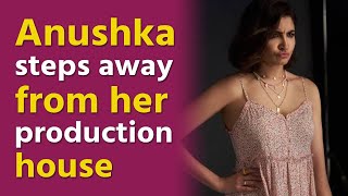 Anushka Sharma steps away from her production company