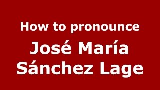 How to pronounce José María Sánchez Lage