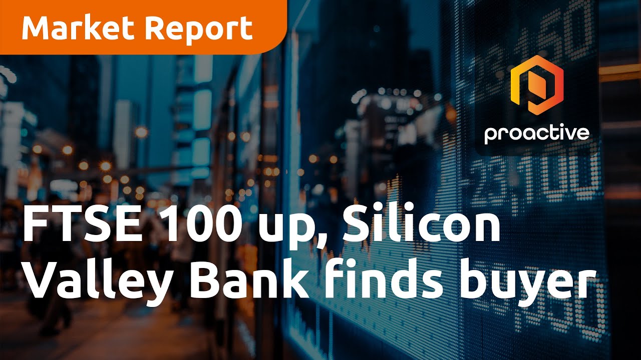 FTSE 100 up, Silicon Valley Bank finds buyer - Market Report