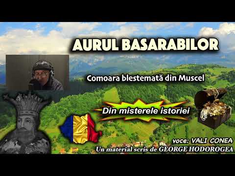 Aurul Basarabilor * Comoara blestemata din Muscel * Din misterele istoriei