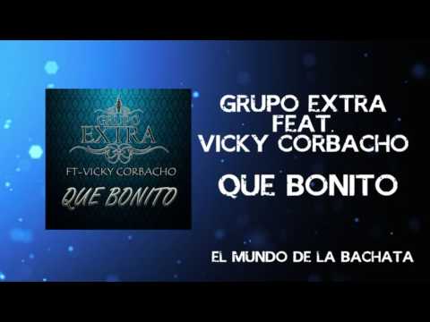 Grupo Extra Ft. Vicky Corbacho - Que Bonito - #BACHATA 2016