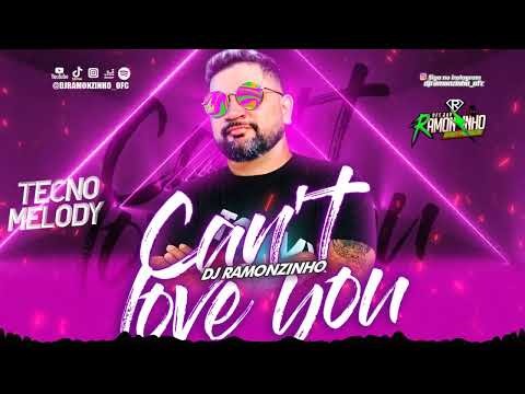 DJ RAMONZINHO  - Can't love you (TECNO MELODY) 2023 #djramonzinhomaestro