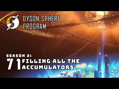Filling All the Accumulators - S2: Part 71 - Dyson Sphere Program