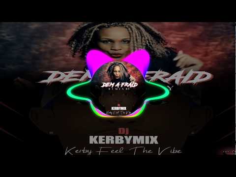 Dem A Fraid Remix 2020 - Dj Kerbymix X Kryssy [Kerby Feel The Vibe]