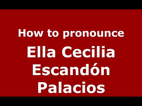 How to pronounce Ella Cecilia Escandón Palacios (Colombian Spanish/Colombia)  - PronounceNames.com