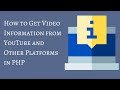 How to Get Video Information from YouTube and Other Platforms in PHP How to Get Video Information from YouTube and Other Platforms in PHP