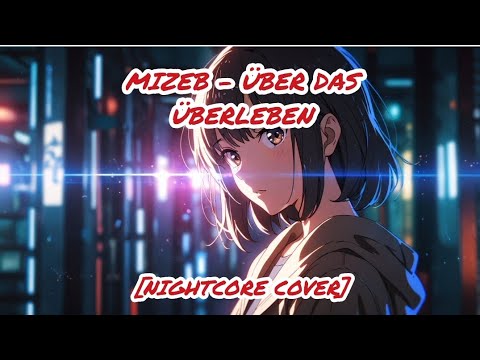 MiZeb  - ÜBER DAS ÜBERLEBEN [Nightcore Cover] (Dmk 172 Ai)