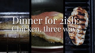 Dinner for 2ish: Chicken, Three Ways