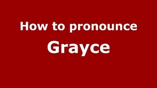 How to pronounce Grayce