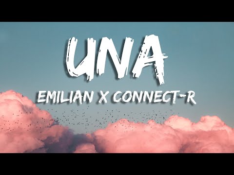 Emilian x Connect-R - Una (Versuri/lyrics)