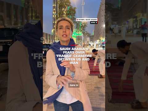 Saudi Arabia's fears over 'fragile' ceasefire between US and Iran