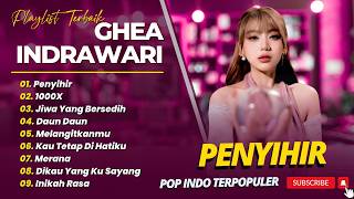 Download lagu Ghea Indrawari - PENYIHIR - 1000X - JIWA YANG BERSEDIH - TERAMINI || POP INDO TERPOPULER 2026 mp3