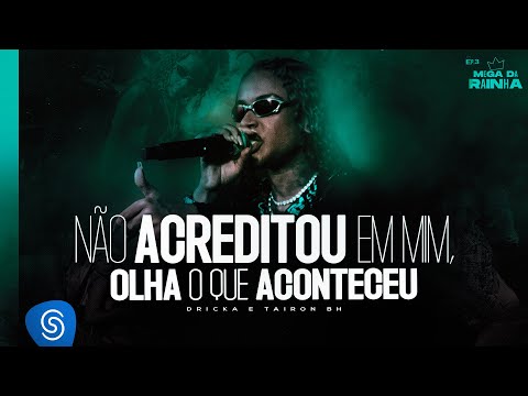 MC Dricka, MC Tairon e DJ Deivão - Não Acreditou Em Mim, Olha o Que Aconteceu (Clipe Oficial)
