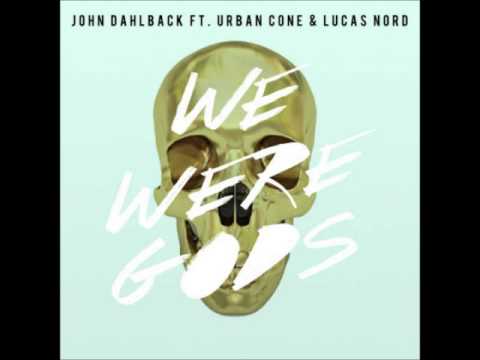 John Dahlbäck ft. Urban Cone & Lucas Nord - WE WERE GODS (Original Mix)