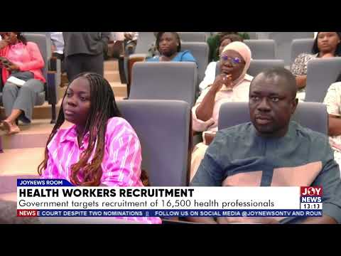 Health workers recruitment: Government targets recruitment of 16,500 health professionals.