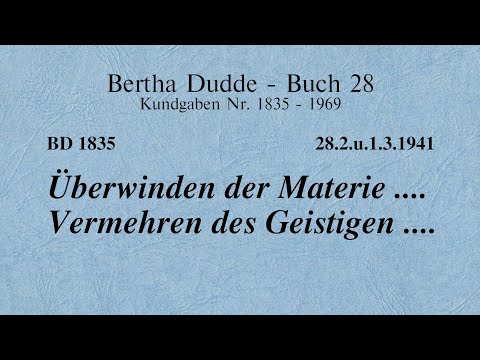 BD 1835 - ÜBERWINDEN DER MATERIE .... VERMEHREN DES GEISTIGEN ....