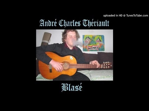 André Charles Thériault - Blasé (St-Henri Demos Part 1)