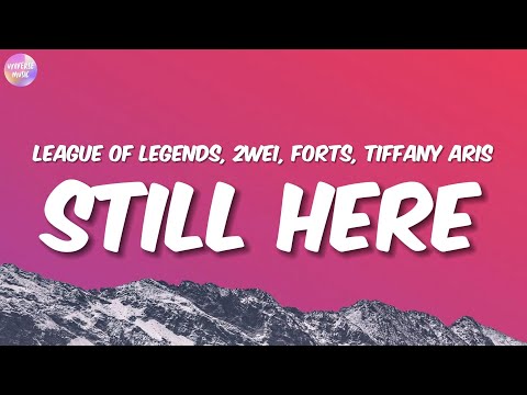League of Legends, 2WEI, Forts, Tiffany Aris - Still Here (Lyrics)