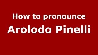 How to pronounce Arolodo Pinelli