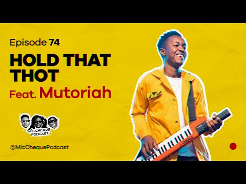 MIC CHEQUE PODCAST | Episode 74 | Hold that thot Feat. MUTORIAH