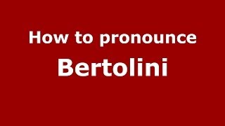 How to pronounce Bertolini