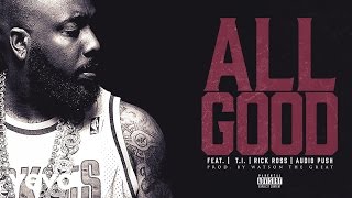 Trae Tha Truth - All Good (Audio) ft. T.I., Rick Ross, Audio Push