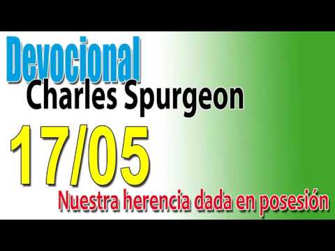 Devocional Charles Spurgeon 17/05 - Nuestra herencia dada en posesión