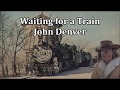 Waiting for a Train John Denver with Lyrics