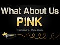 P!nk - What About Us (Karaoke Version)