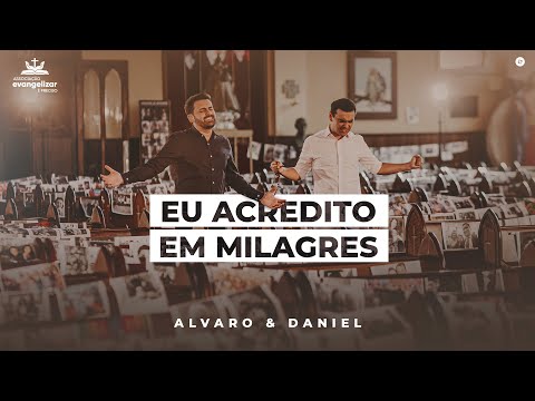 Eu Acredito Em Milagres - Alvaro e Daniel