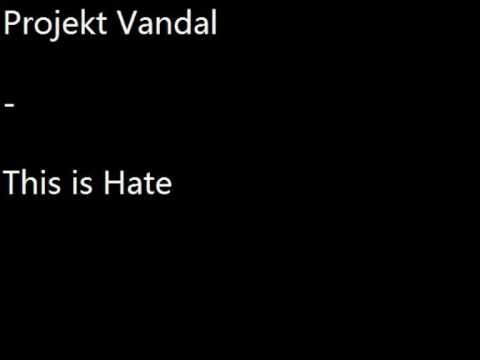 Projekt Vandal-this is hate