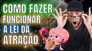 Aprenda Como fazer funcionar a Lei da Atração
