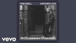 Tom Odell - Another Love (Dimitri Vangelis & Wyman Remix) [Audio]