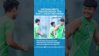 Piala AFF 2022: Khawatirkan Skema Pengamanan, Vietnam Minta Perlindungan FIFA Jelang Lawan Indonesia