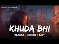Khuda Bhi Lofi Mix Slowed And Reverb Mohit Chauhan Mind Relax SSR Lofi