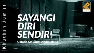 Download lagu SAYANGI DIRI SENDIRI (KHUTBAH JUM'AT) - Ustadz Maududi Abdullah, Lc mp3